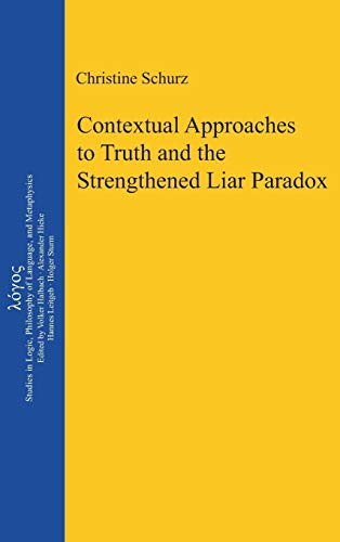 9783110324365: Contextual Approaches to Truth and the Strengthened Liar Paradox: 20 (Logos, 20)