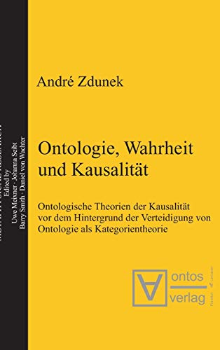 9783110324419: Ontologie, Wahrheit und Kausalitt: Ontologische Theorien der Kausalitt vor dem Hintergrund der Verteidigung von Ontologie als Kategorientheorie: 2 (Metaphysical Research)