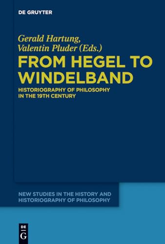 9783110324488: From Hegel to Windelband: Historiography of Philosophy in the 19th Century (New Studies in the History and Historiography of Philosophy, 1)