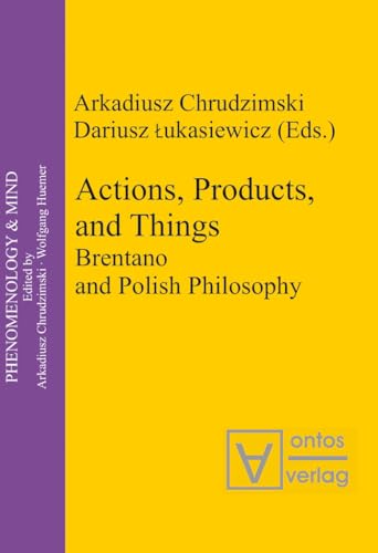 9783110325065: Actions, Products, and Things: Brentano and Polish Philosophy: 8 (Phenomenology & Mind, 8)