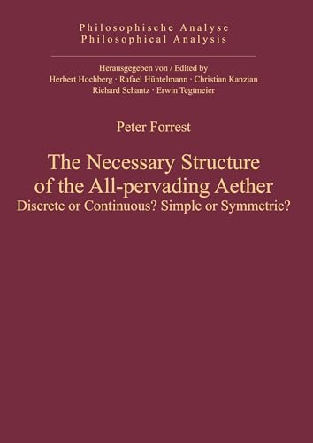 The Necessary Structure of the All-pervading Aether (Philosophische Analyse / Philosophical Analysis, 49) (9783110325171) by Forrest, Peter