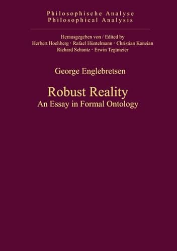 Robust Reality: An Essay in Formal Ontology: 46 (Philosophische Analyse / Philosophical Analysis) (9783110325836) by Englebretsen, George