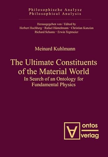 9783110326130: The Ultimate Constituents of the Material World: In Search of an Ontology for Fundamental Physics: 37 (Philosophische Analyse / Philosophical Analysis)