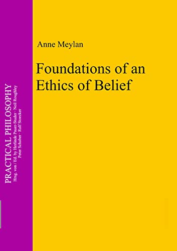 9783110327441: Foundations of an Ethics of Belief: 15 (Practical Philosophy, 15)