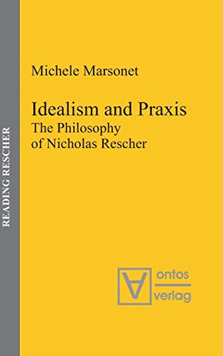 9783110328691: Idealism and Praxis: The Philosophy of Nicholas Rescher: 3