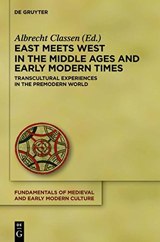 9783110329940: East Meets West in the Middle Ages and Early Modern Times: Transcultural Experiences in the Premodern World: 14 (Fundamentals of Medieval and Early Modern Culture)