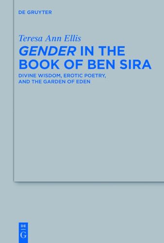 Beispielbild fr Gender in the Book of Ben Sira : Divine Wisdom, Erotic Poetry, and the Garden of Eden zum Verkauf von Better World Books