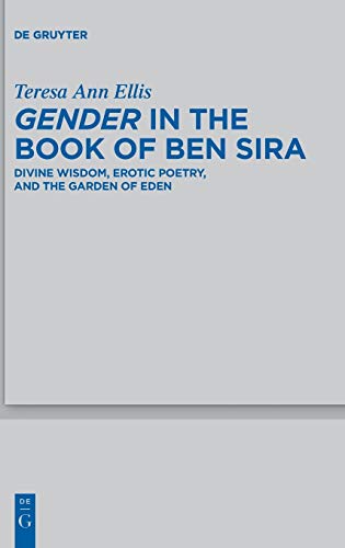 9783110330793: Gender in the Book of Ben Sira: Divine Wisdom, Erotic Poetry, and the Garden of Eden: 453 (Beihefte zur Zeitschrift fur die Alttestamentliche Wissenschaft, 453)