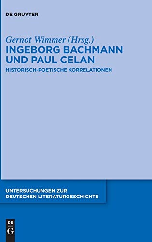 9783110331264: Ingeborg Bachmann und Paul Celan: Historisch-poetische Korrelationen: 145 (Untersuchungen zur Deutschen Literaturgeschichte, 145)