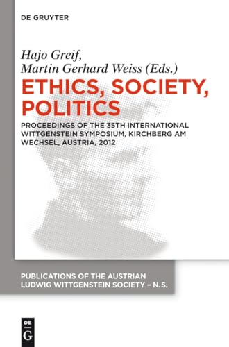 Stock image for Ethics, Society, Politics: Proceedings of the 35th International Wittgenstein Symposium, Kirchberg Am Wechsel, Austria, 2012 for sale by Revaluation Books