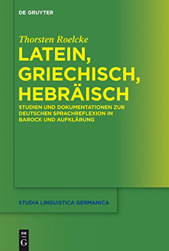 Beispielbild fr Latein, Griechisch, Hebrisch : Studien und Dokumentationen zur deutschen Sprachreflexion in Barock und Aufklrung zum Verkauf von Buchpark