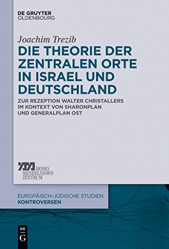 9783110338133: Die Theorie der zentralen Orte in Israel und Deutschland: Zur Rezeption Walter Christallers im Kontext von Sharonplan und "Generalplan Ost": 3 (Europisch-Jdische Studien - Kontroversen)