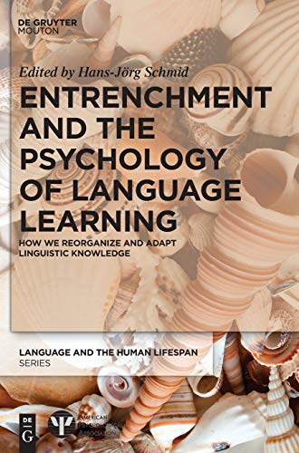 Stock image for Entrenchment and the Psychology of Language Learning: How We Reorganize and Adapt Linguistic Knowledge (Language and the Human Lifespan) for sale by HPB-Red