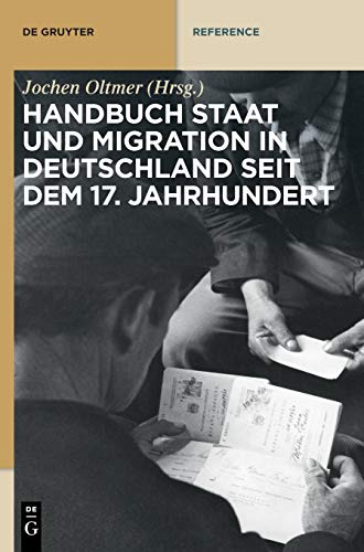 9783110345285: Handbuch Staat und Migration in Deutschland seit dem 17. Jahrhundert (De Gruyter Reference)