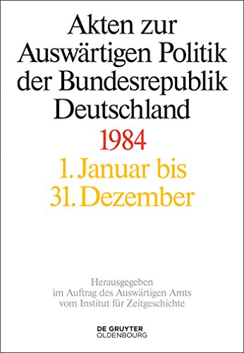 Stock image for Akten zur Auswrtigen Politik der Bundesrepublik Deutschland 1984. Wiss. Leiterin Ilse Dorothee Pautsch, for sale by modernes antiquariat f. wiss. literatur