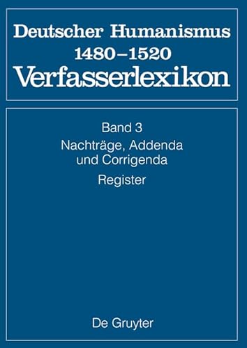 Die deutsche Literatur des Mittelalters. Deutscher Humanismus 1480-1520 NachtrÃ¤ge, Addenda, Corrigenda, Register : 1480-1520 - Franz Josef Worstbrock
