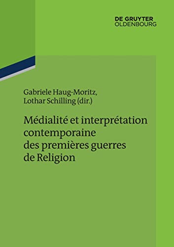 9783110346022: Mdialit et interprtation contemporaine des premires guerres de Religion: 10 (Ateliers Des Deutschen Historischen Instituts Paris)