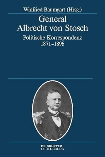 Beispielbild fr General Albrecht von Stosch: Politische Korrespondenz 1871-1896. zum Verkauf von Antiquariat Bernhardt
