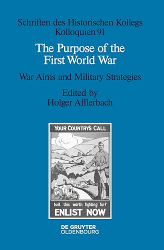 9783110346220: The Purpose of the First World War: War Aims and Military Strategies (Schriften des Historischen Kollegs, 91)