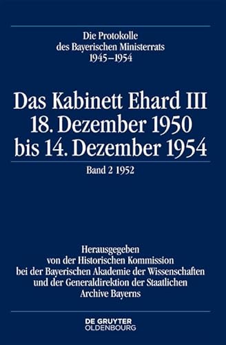Stock image for Die Protokolle des Bayerischen Ministerrats 1945-1954: Das Kabinett Ehard III: 18. Dezember 1950 bis 14. Dezember 1954. Band 2: 1952 for sale by medimops