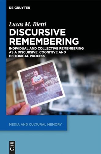 9783110350173: Discursive Remembering: Individual and Collective Remembering as a Discursive, Cognitive and Historical Process (Media and Cultural Memory/Medien und ... 16 (Media and Cultural Memory, 16)
