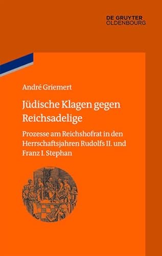 9783110352832: Judische Klagen Gegen Reichsadelige: Prozesse Am Reichshofrat in Den Herrschaftsjahren Rudolfs II. Und Franz Stephans (Bibliothek Altes Reich)