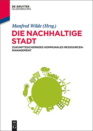 9783110353822: Die nachhaltige Stadt: Zukunftssicherndes Kommunales Ressourcenmanagement