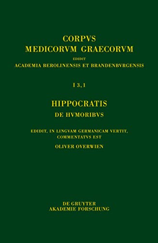 9783110355376: Hippocratis De Humoribus / Hippokrates. ber Die Sfte: Edidit, in Linguam Germanicam Vertit, Commentatus Est (1) (Corpus Medicorum Graecorum, 13)