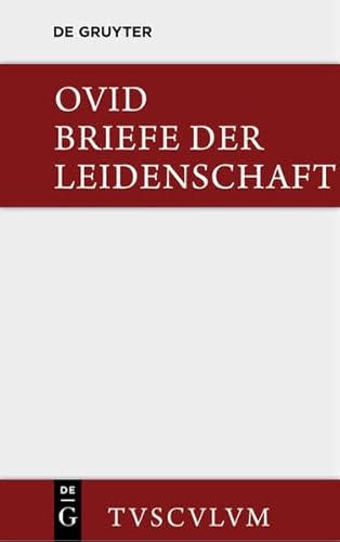 9783110355642: Briefe Der Leidenschaft: Heroides. Im Urtext Mit Deutscher Ubertragung (Sammlung Tusculum)