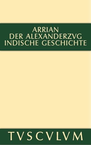 9783110356021: Der Alexanderzug: Griechisch und deutsch (Sammlung Tusculum) (German Edition)