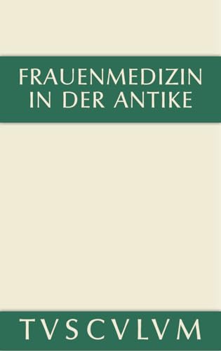 Frauenmedizin in der Antike: Griechisch-lateinisch-deutsch (Sammlung Tusculum) (German Edition)
