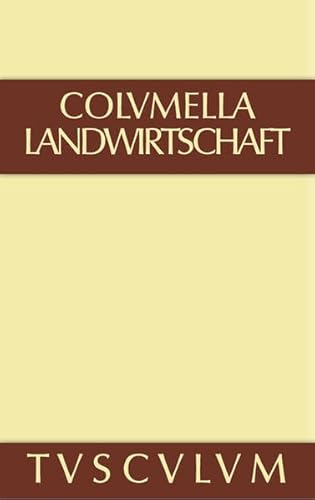 9783110358148: Columella, Lucius Iunius Moderatus; Richter, Will: Zwolf Bucher Uber Landwirtschaft . Buch Eines Unbekannten Uber Baumzuchtung.. Band III (Sammlung Tusculum)