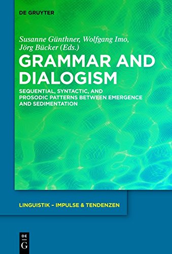 9783110358629: Grammar and Dialogism: Sequential, Syntactic, and Prosodic Patterns Between Emergence and Sedimentation: 61 (Linguistik - Impulse & Tendenzen)