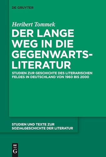 9783110359091: Der Lange Weg in Die Gegenwartsliteratur: Studien Zur Geschichte Des Literarischen Feldes in Deutschland Von 1960 Bis 2000 (Studien Und Texte Zur Sozialgeschichte der Literatur)