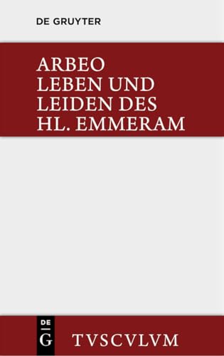 9783110360455: Vita et passio Sancti Haimhrammi martyris / Leben und Leiden des Hl. Emmeram: Lateinisch und deutsch (Sammlung Tusculum)