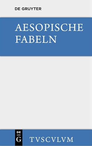 9783110360561: Aesopische Fabeln: Zusammengestellt Und Ins Deutsche Ubertragen (Sammlung Tusculum)