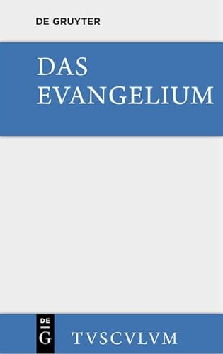 9783110360608: Das Evangelium: Urtext Und Deutsche Ubertragung. Eine Auswahl Aus Dem Neuen Testament (Sammlung Tusculum)