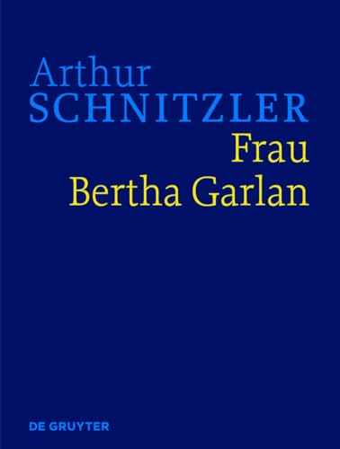 Arthur Schnitzler: Werke in historisch-kritischen Ausgaben / Frau Bertha Garlan : Historisch-kritische Ausgabe - Gerhard Hubmann