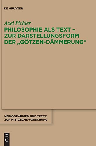 9783110363142: Philosophie als Text - Zur Darstellungsform der "Gtzen-Dmmerung": 67 (Monographien Und Texte Zur Nietzsche-Forschung)