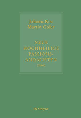 Beispielbild fr Johann Rist / Martin Coler, Neue Hochheilige Passions-Andachten (1664) : Kritische Ausgabe und Kommentar. Kritische Edition des Notentextes zum Verkauf von Buchpark