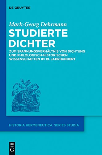 Stock image for Studierte Dichter. Zum Spannungsverhltnis von Dichtung und philologisch-historischen Wissenschaften im 19. Jahrhundert (Historia Hermeneutica. Series Studia (HHS); Bd. 13). for sale by Antiquariat Logos