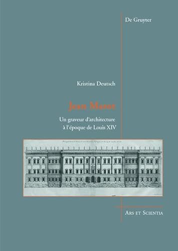 9783110376777: Jean Marot: Un Graveur D'Architecture A L'Epoque de Louis XIV (Ars Et Scientia)