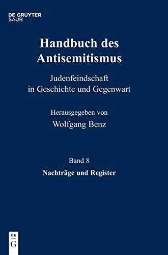Handbuch des Antisemitismus, Band 8, Nachtrge und Register - Technische Universit at Berlin