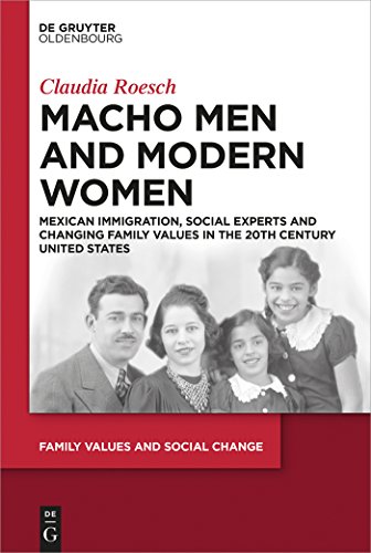 Stock image for Macho Men and Modern Women: Mexican Immigration, Social Experts and Changing Family Values in the 20th Century United States (Family Values and Social Change, 1, Band 1) for sale by Norbert Kretschmann