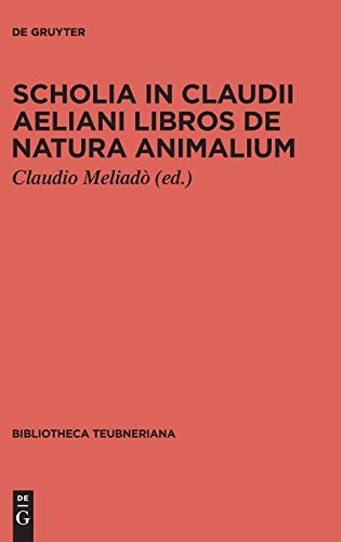 9783110401318: Scholia in Claudii Aeliani libros de natura animalium (Bibliotheca Scriptorum Graecorum Et Romanorum Teubneriana)