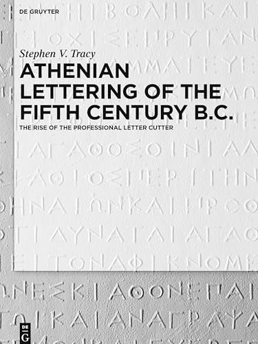 9783110401424: Athenian Lettering of the Fifth Century B.C.: The Rise of the Professional Letter Cutter