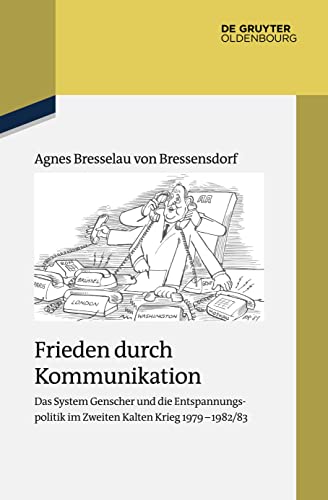 9783110404647: Frieden durch Kommunikation: Das System Genscher und die Entspannungspolitik im Zweiten Kalten Krieg 19791982/83: 88 (Studien zur Zeitgeschichte)