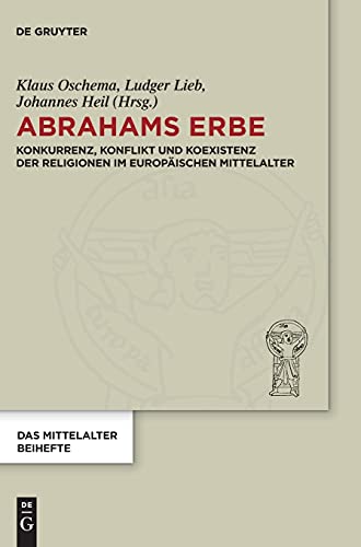 Stock image for Abrahams Erbe: Konkurrenz, Konflikt und Koexistenz der Religionen im europ?ischen Mittelalter for sale by Kennys Bookshop and Art Galleries Ltd.