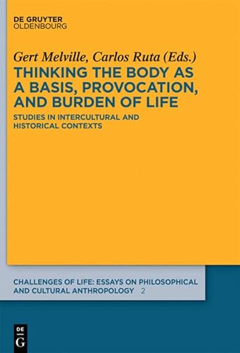 9783110407310: Thinking the Body as a Basis, Provocation and Burden of Life: Studies in Intercultural and Historical Contexts (Challenges of Life: Essays on Philosophical and Cultural Anthropology): 2