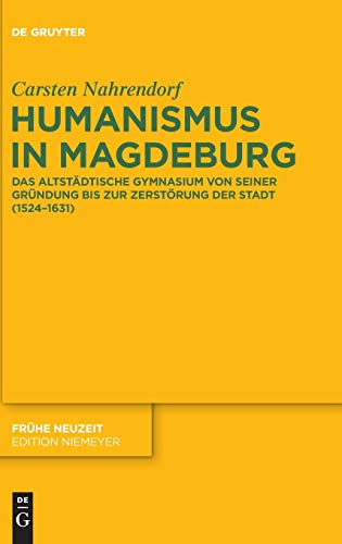 Beispielbild fr Humanismus in Magdeburg. Das Altstdtische Gymnasium von seiner Grndung bis zur Zerstrung der Stadt (1524-1631) (Frhe Neuzeit. Studien u. Dokumente z. deutschen Literatur u. Kultur im europischen Kontext (FN); Bd. 193). zum Verkauf von Antiquariat Logos